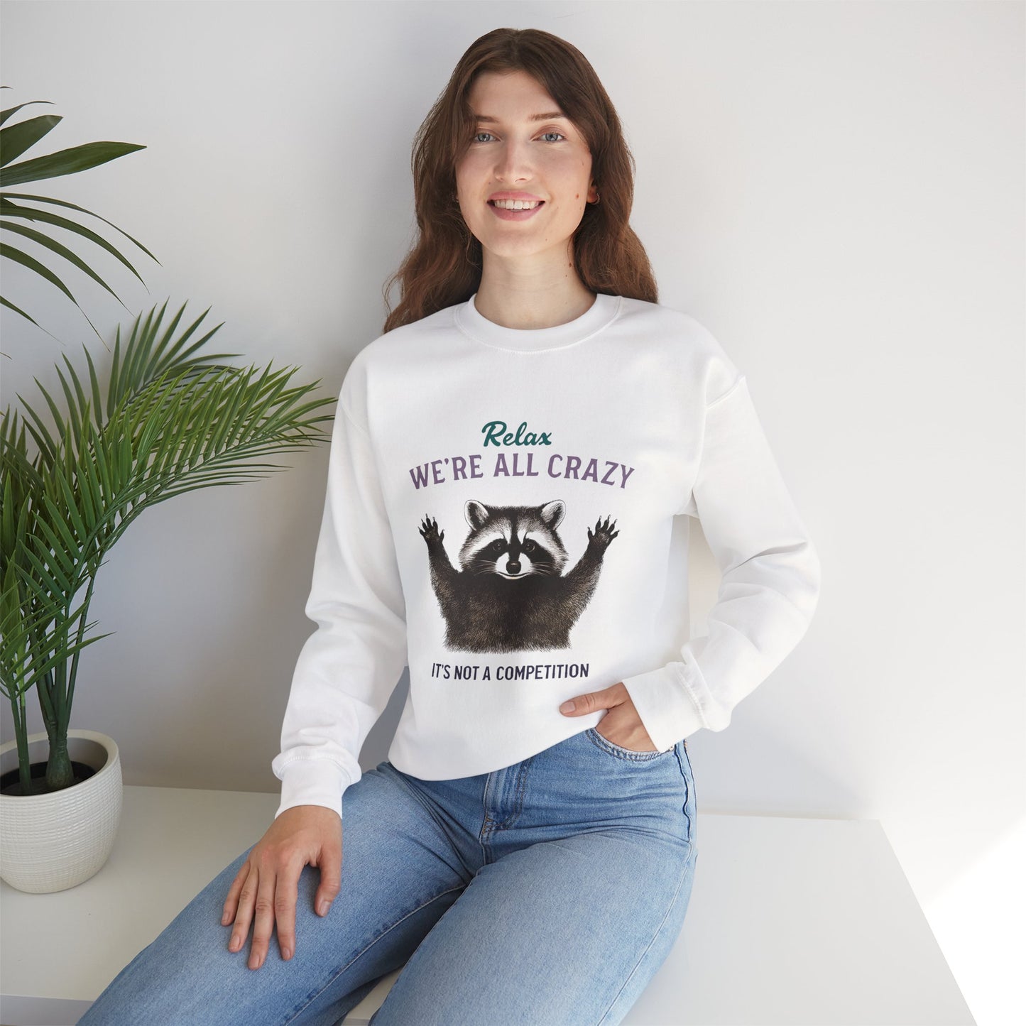 Relax, We're All Crazy! Raccoon Sweatshirt