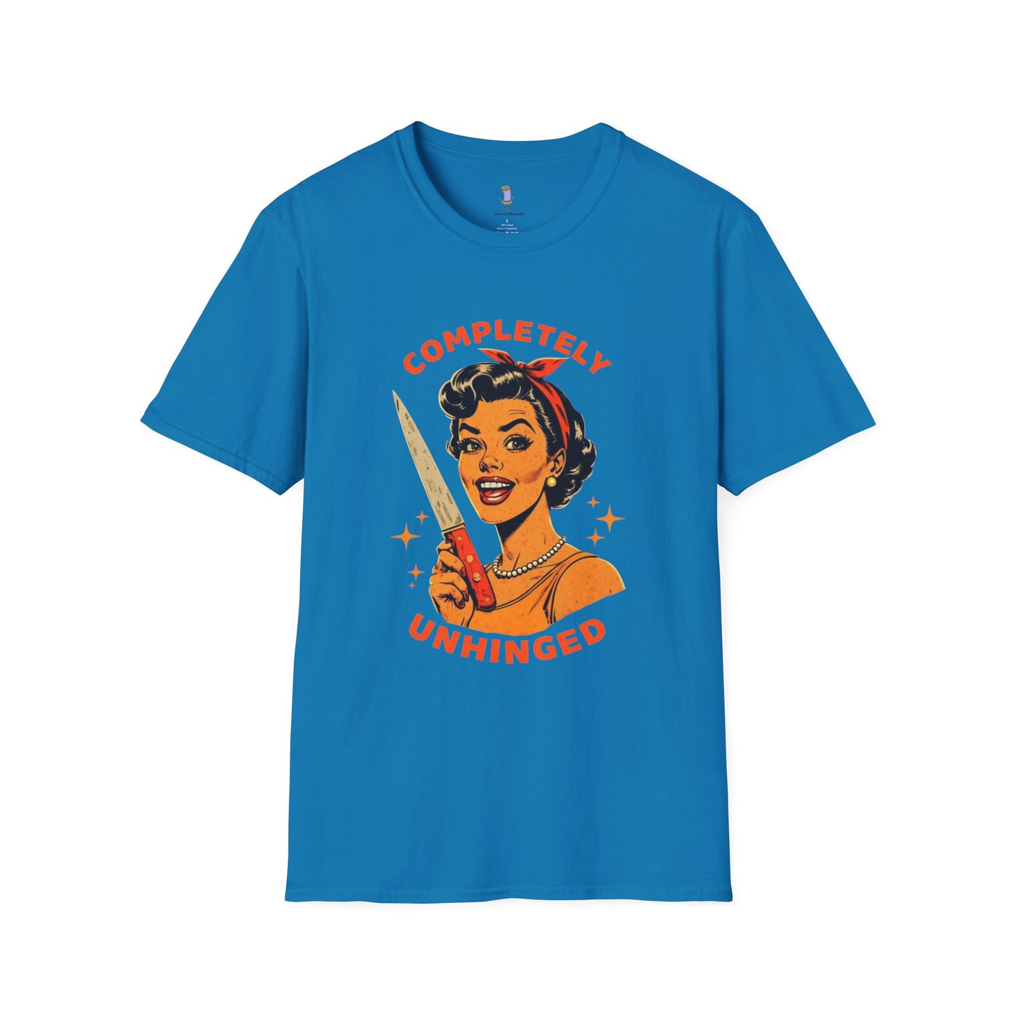 Completely Unhinged T-Shirt, Funny Apparel, Unisex Graphic Tee, Quirky Gift, Vintage Style Shirt, Retro Humor Clothing