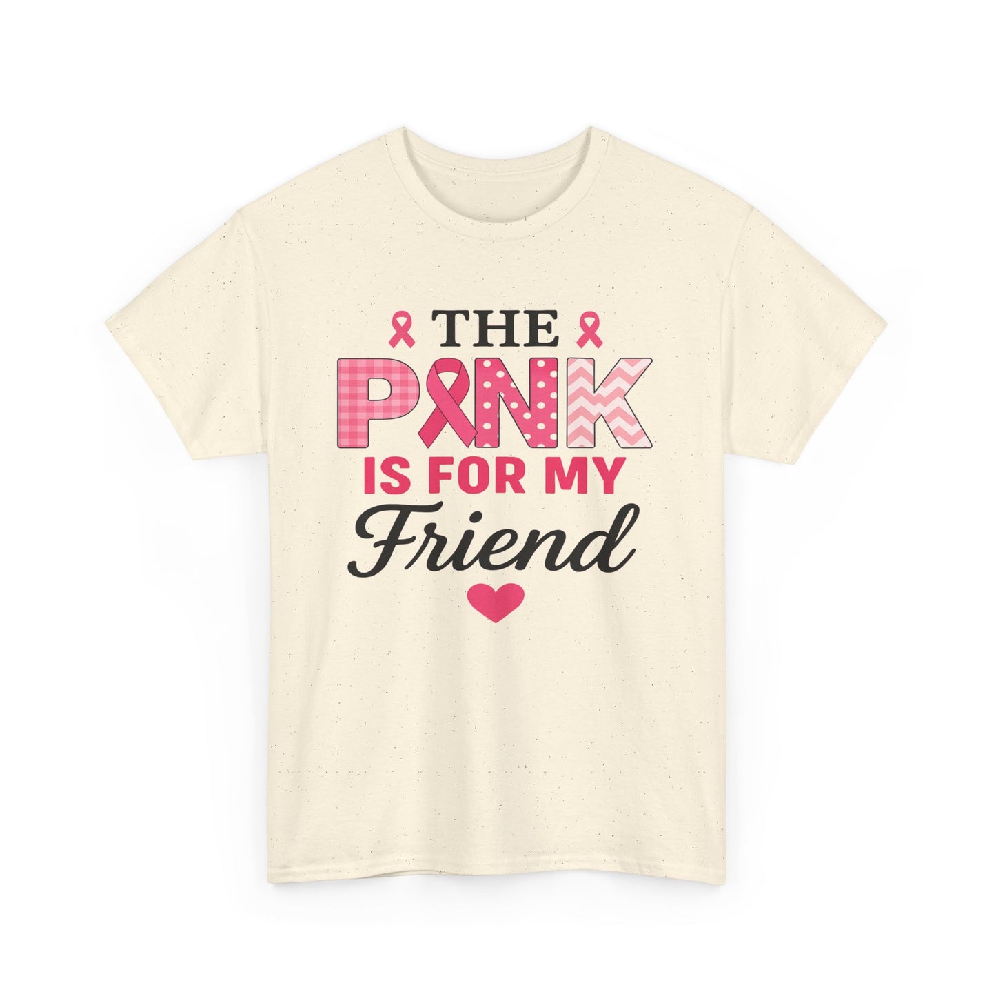The Pink is For My Friend - Breast Cancer Awareness Tee
