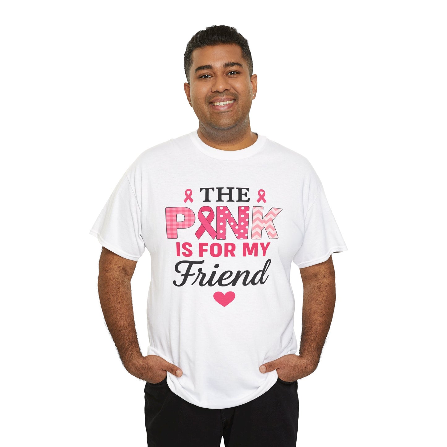 The Pink is For My Friend - Breast Cancer Awareness Tee