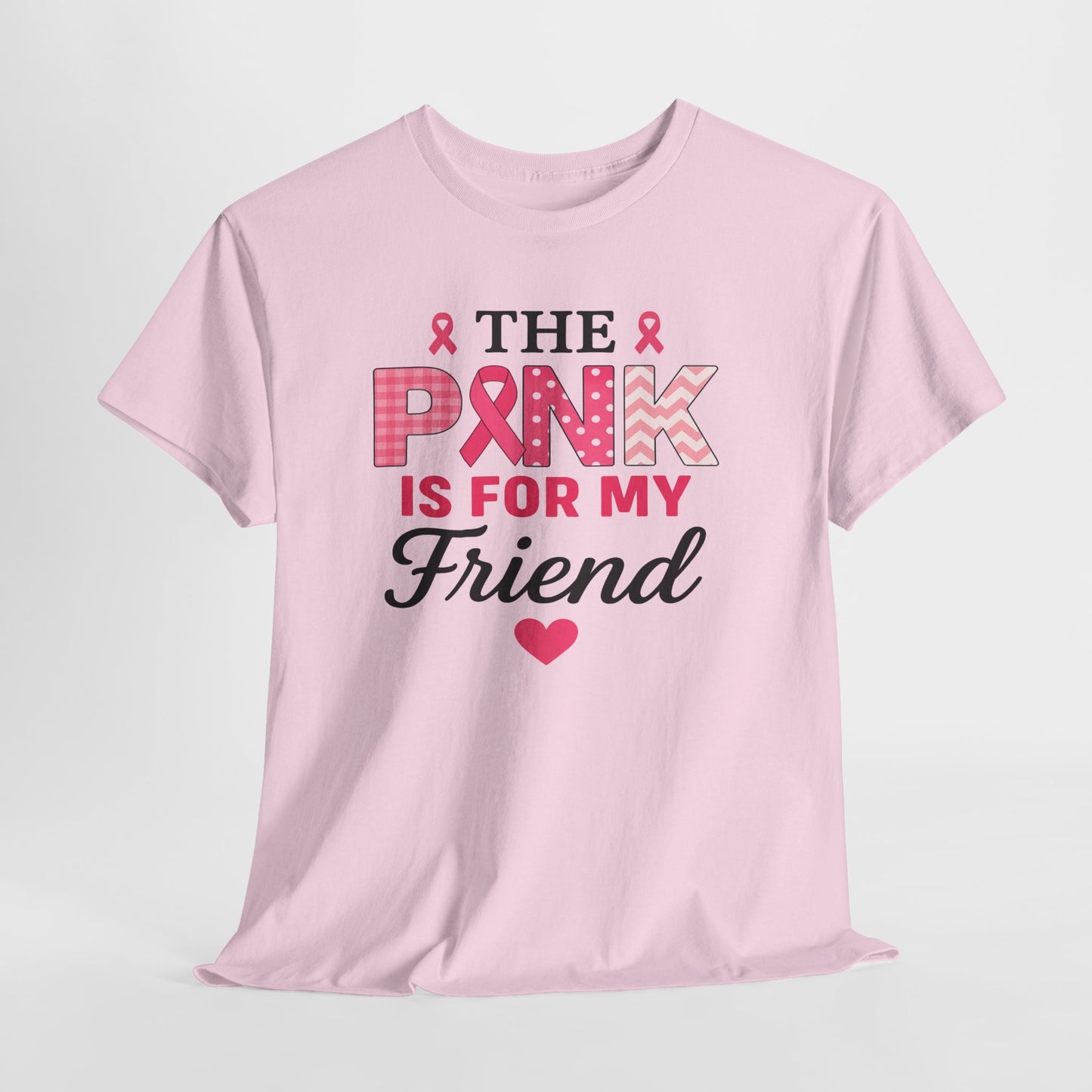 The Pink is For My Friend - Breast Cancer Awareness Tee