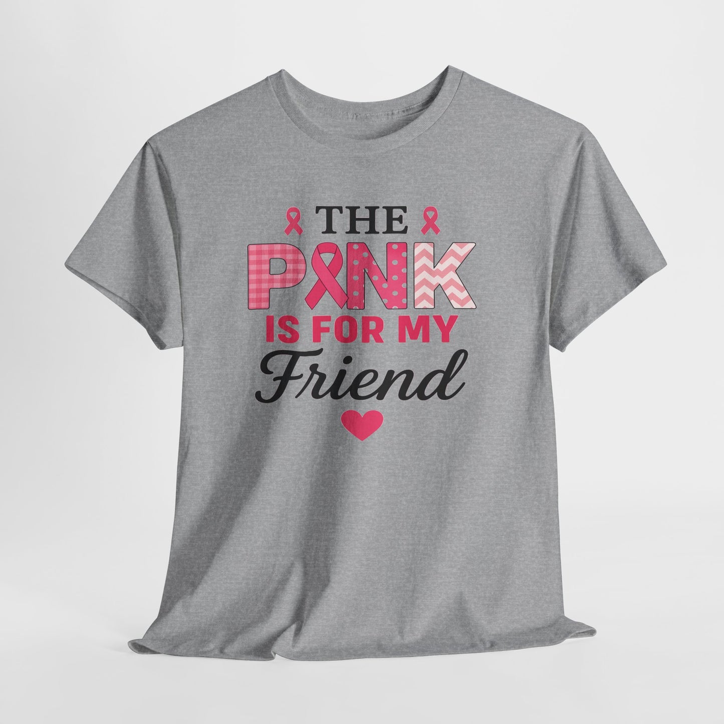 The Pink is For My Friend - Breast Cancer Awareness Tee