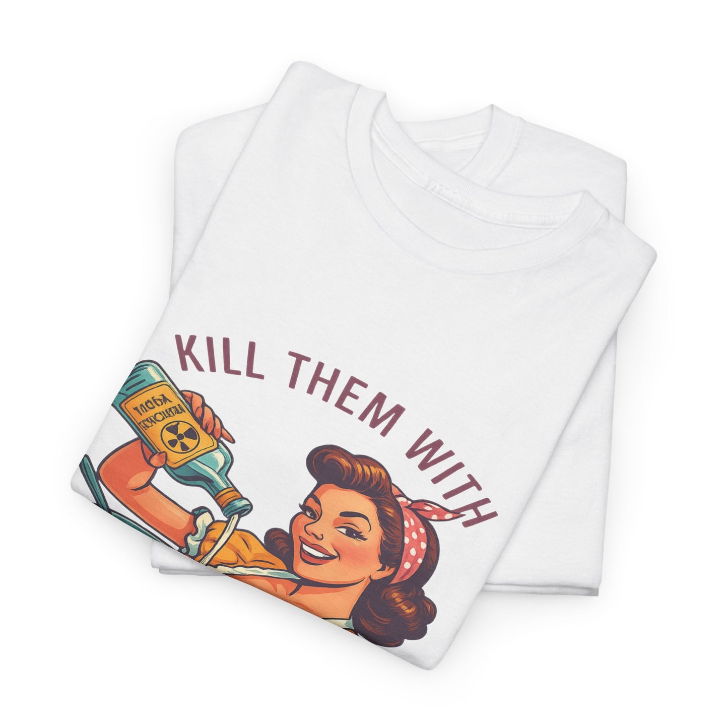Kill Them With Kindness Baking Tee
