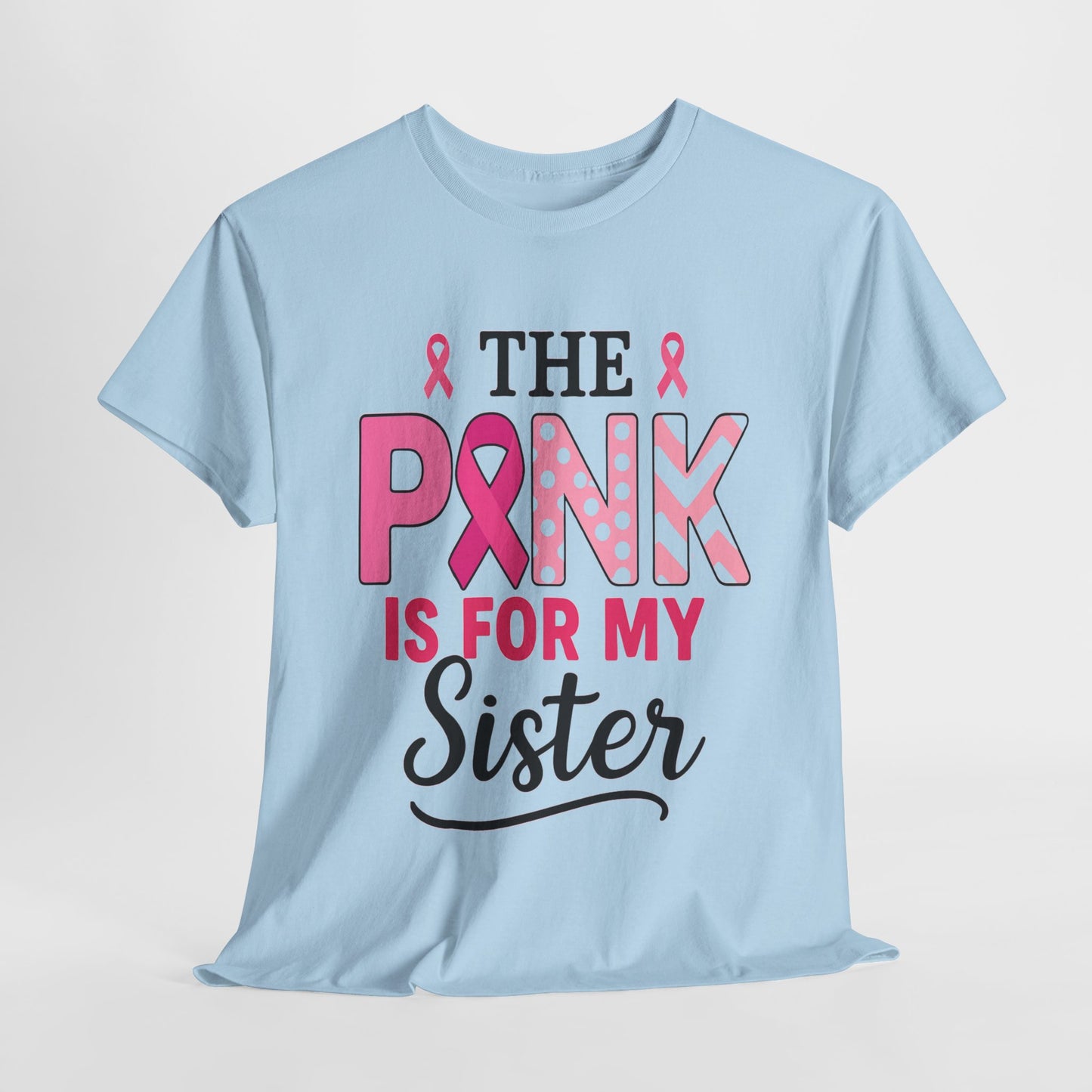 Pink is For My Sister: Breast Cancer Awareness Tee