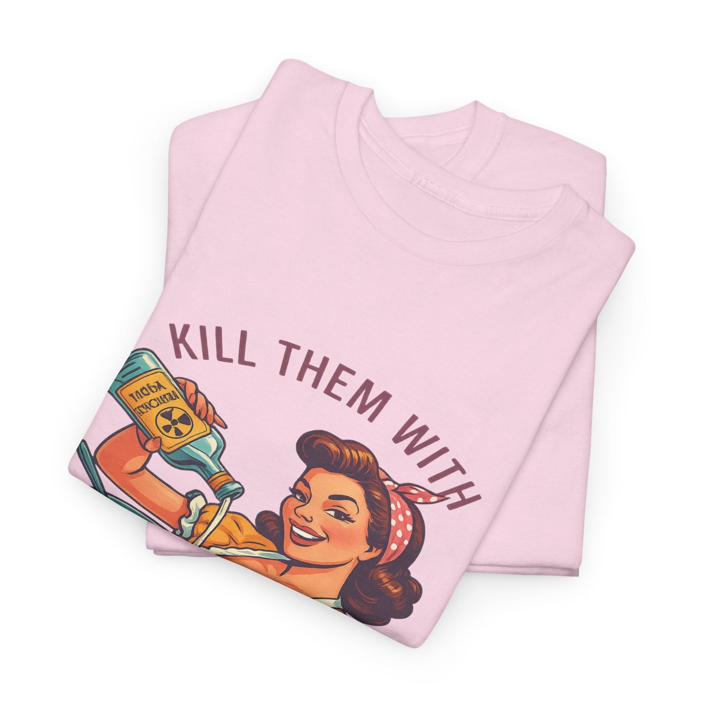Kill Them With Kindness Baking Tee