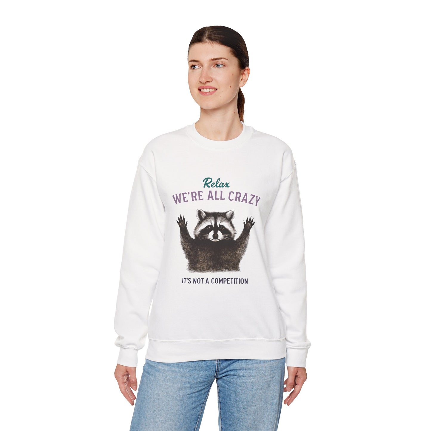 Relax, We're All Crazy! Raccoon Sweatshirt