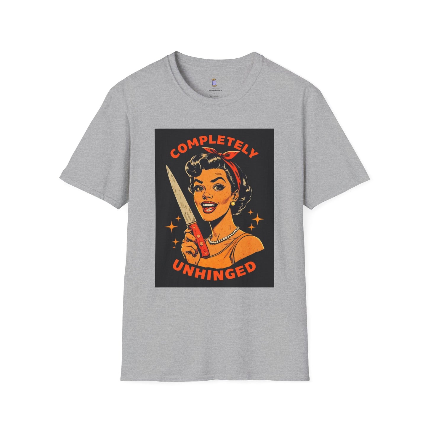 Completely Unhinged T-Shirt, Funny Apparel, Unisex Graphic Tee, Quirky Gift, Vintage Style Shirt, Retro Humor Clothing
