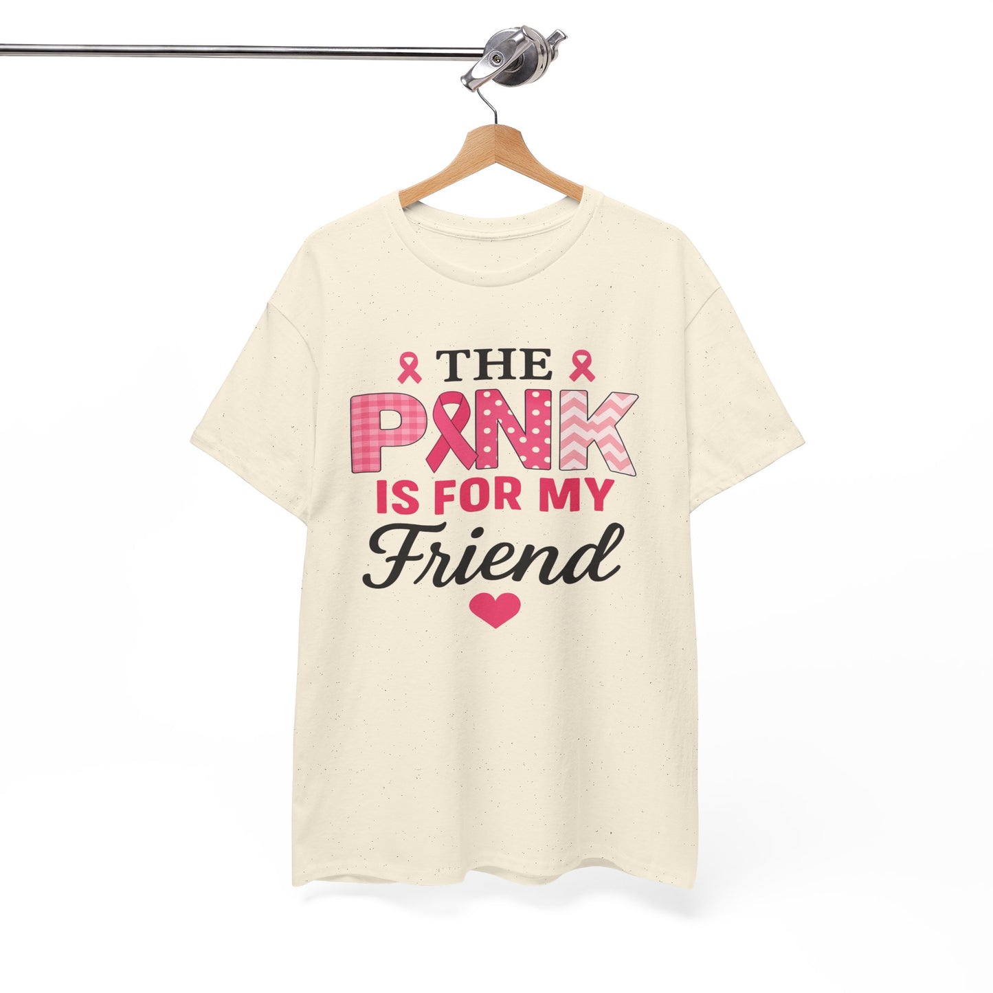 The Pink is For My Friend - Breast Cancer Awareness Tee