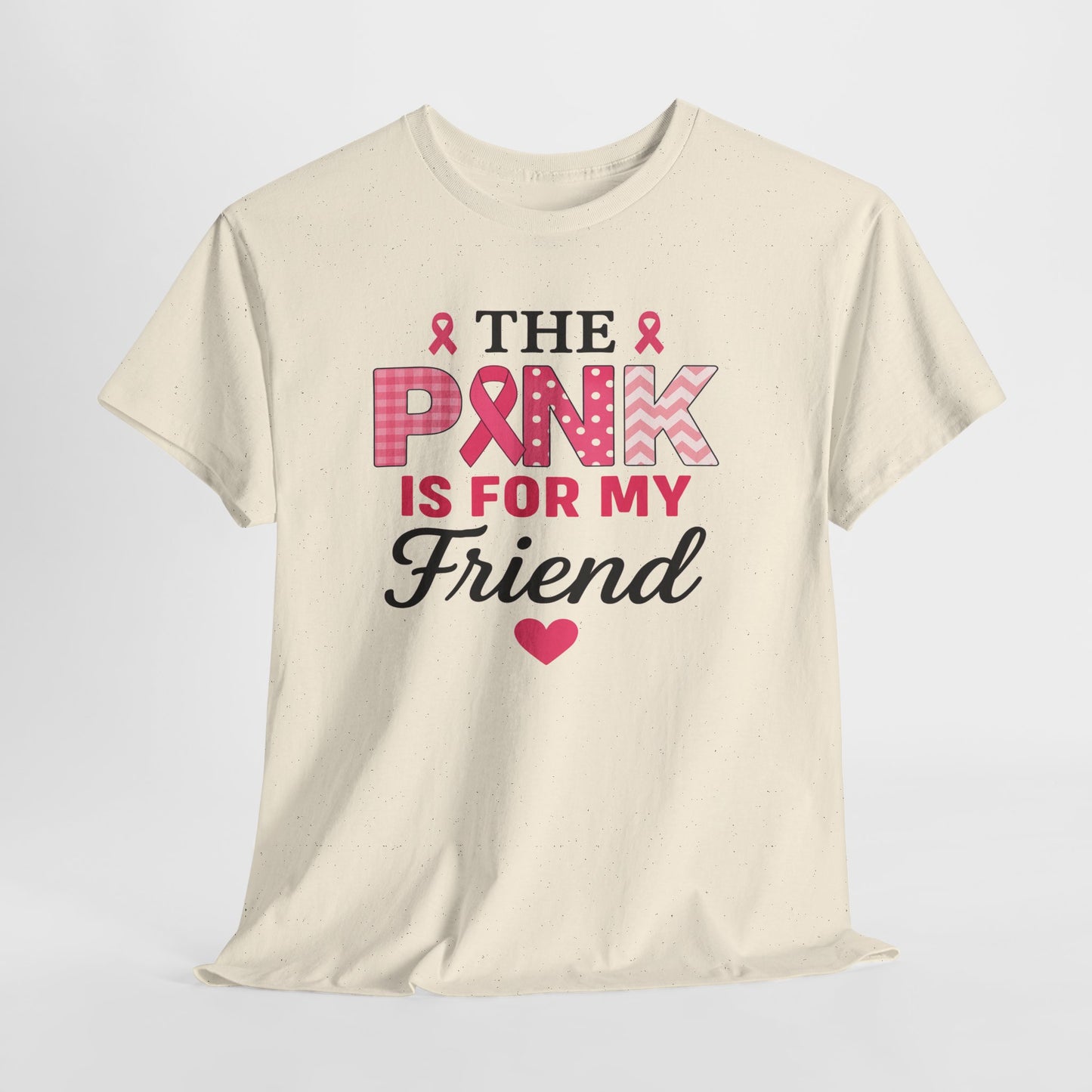 The Pink is For My Friend - Breast Cancer Awareness Tee