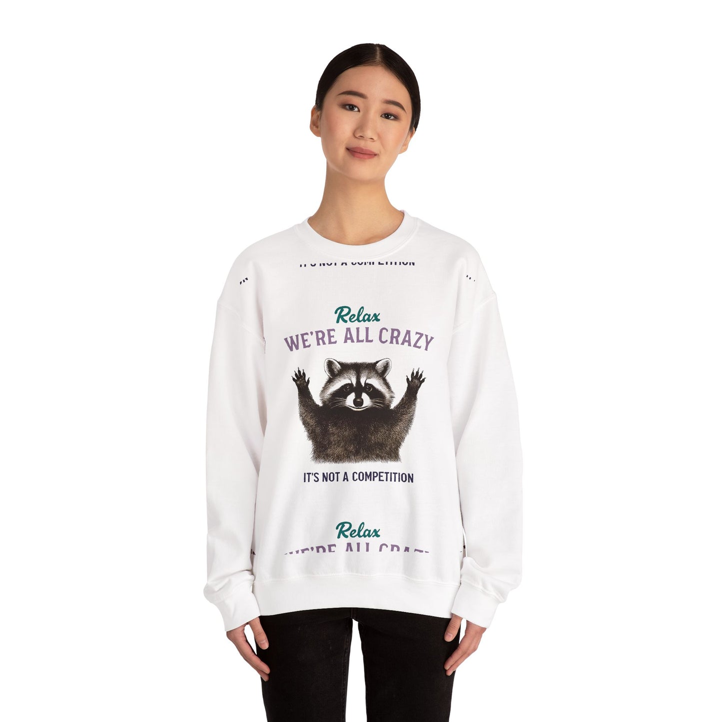 Relax, We're All Crazy! Raccoon Sweatshirt
