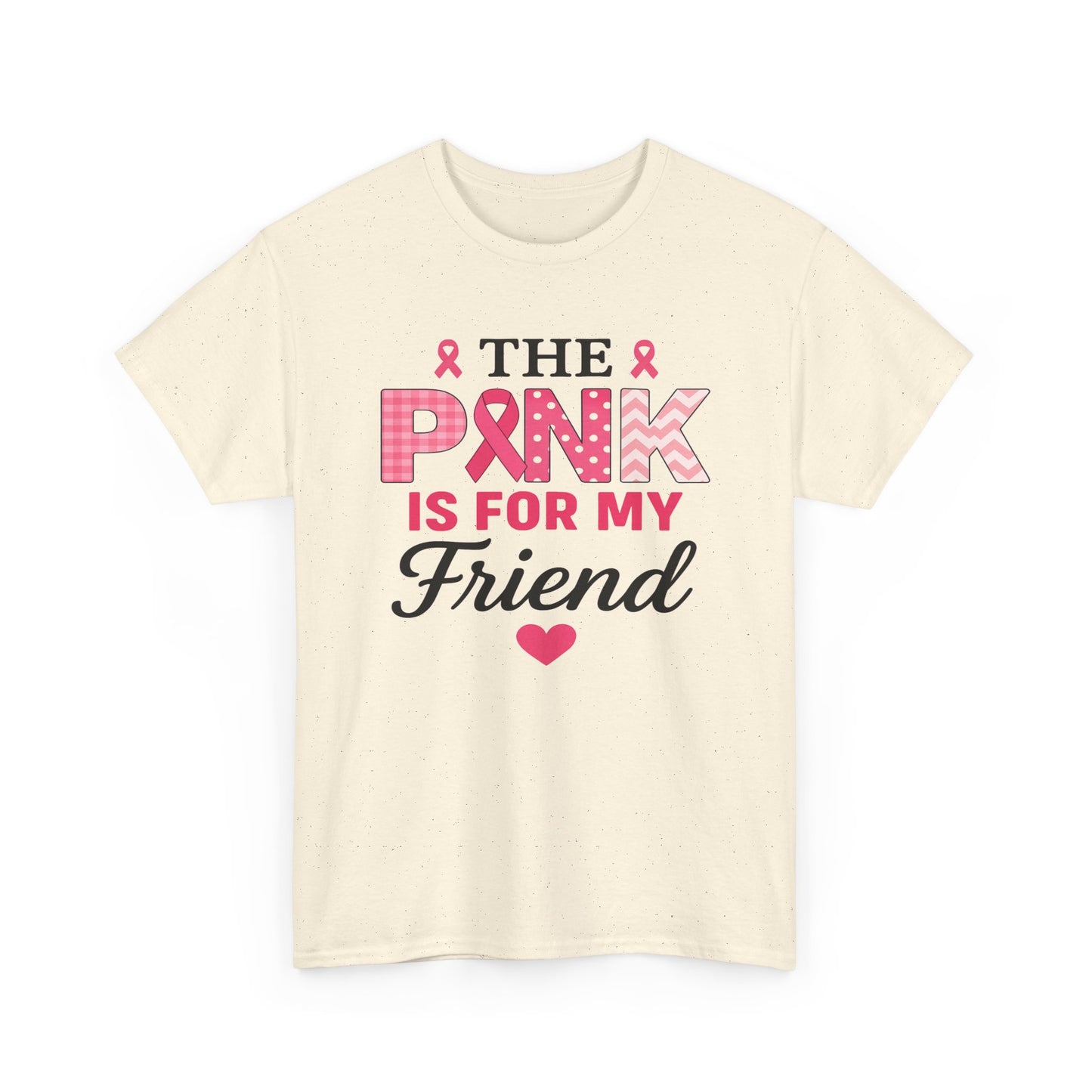 The Pink is For My Friend - Breast Cancer Awareness Tee