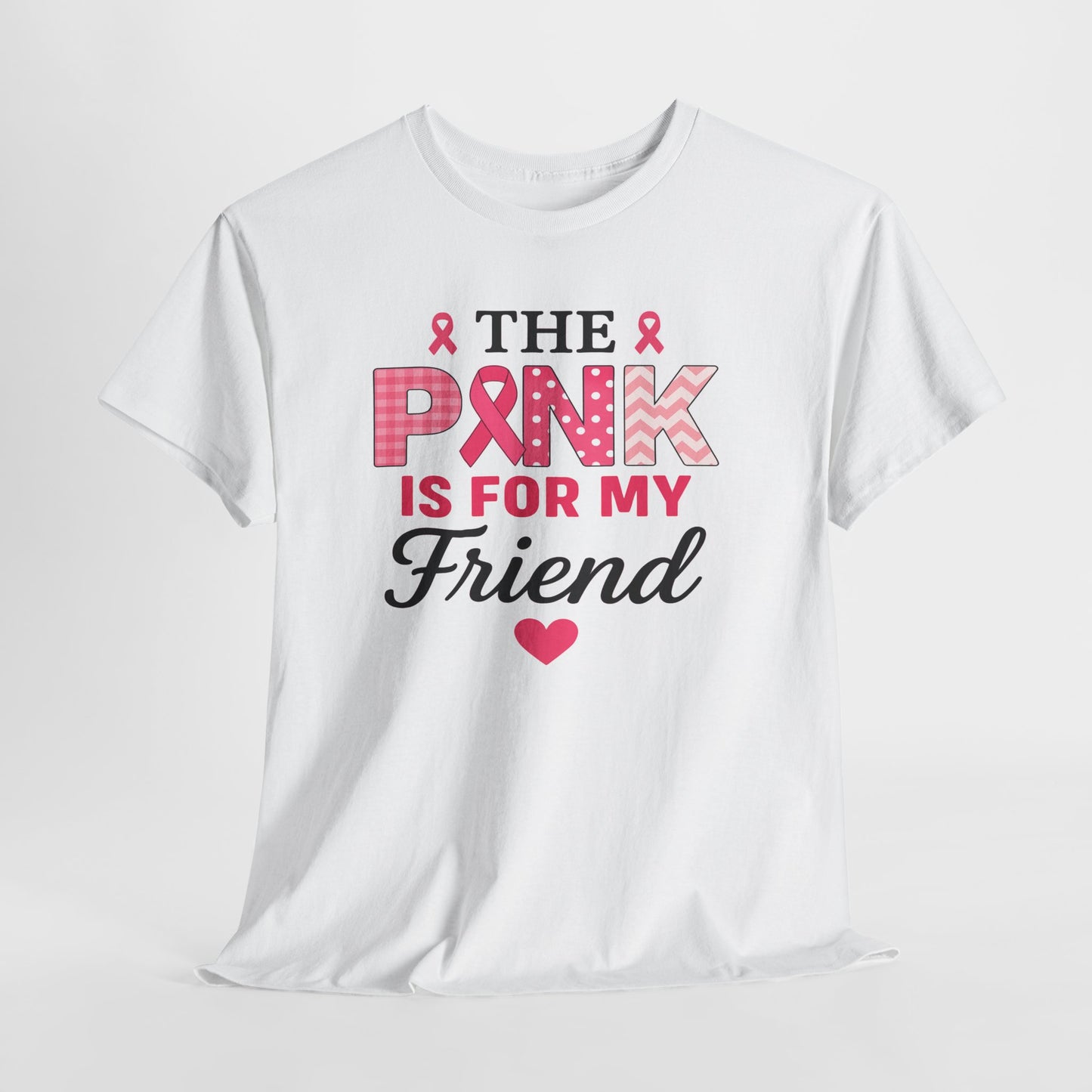 The Pink is For My Friend - Breast Cancer Awareness Tee
