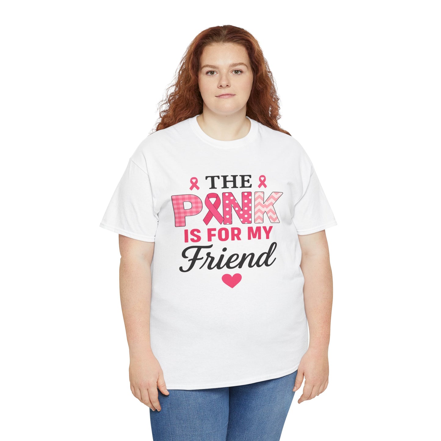 The Pink is For My Friend - Breast Cancer Awareness Tee