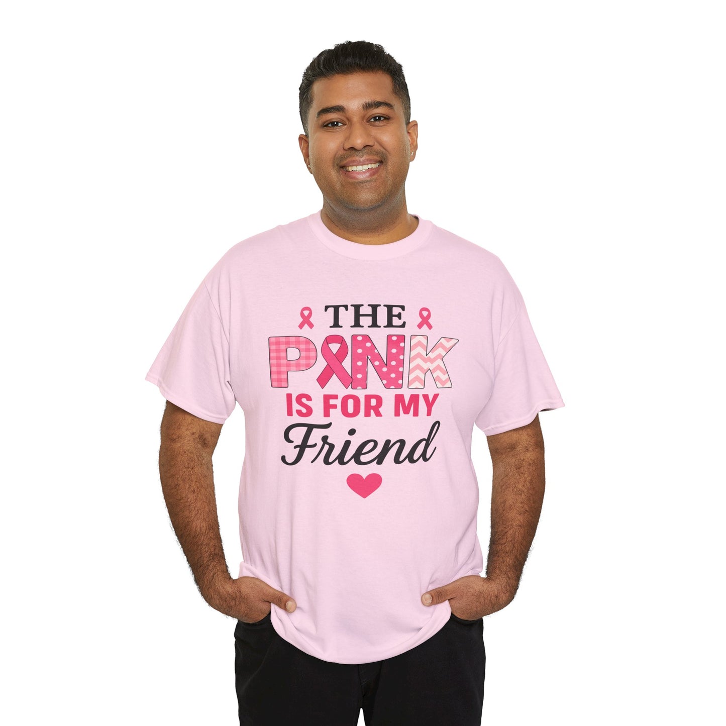 The Pink is For My Friend - Breast Cancer Awareness Tee
