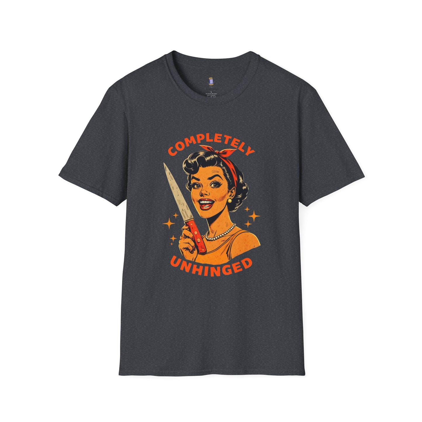 Completely Unhinged T-Shirt, Funny Apparel, Unisex Graphic Tee, Quirky Gift, Vintage Style Shirt, Retro Humor Clothing