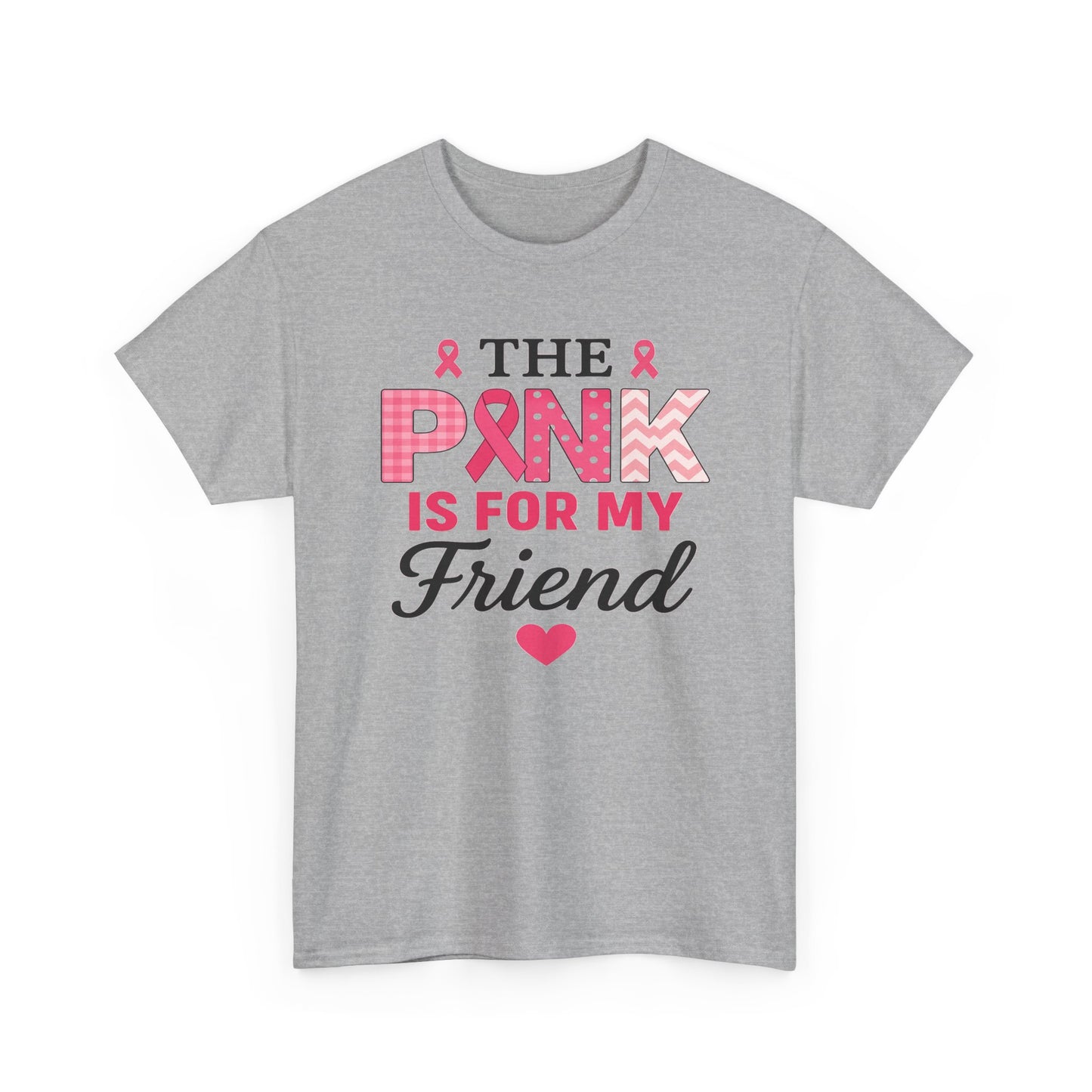 The Pink is For My Friend - Breast Cancer Awareness Tee