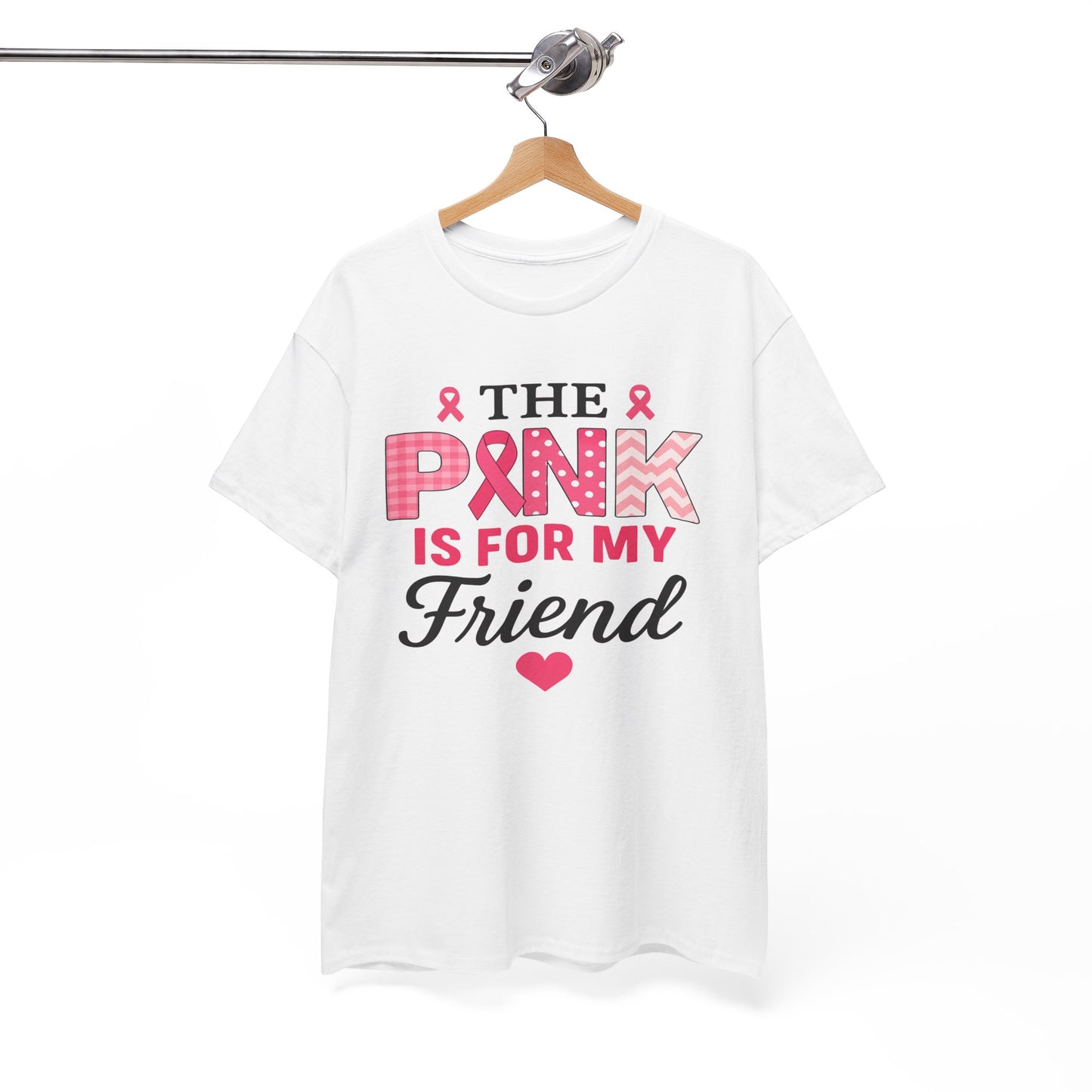 The Pink is For My Friend - Breast Cancer Awareness Tee