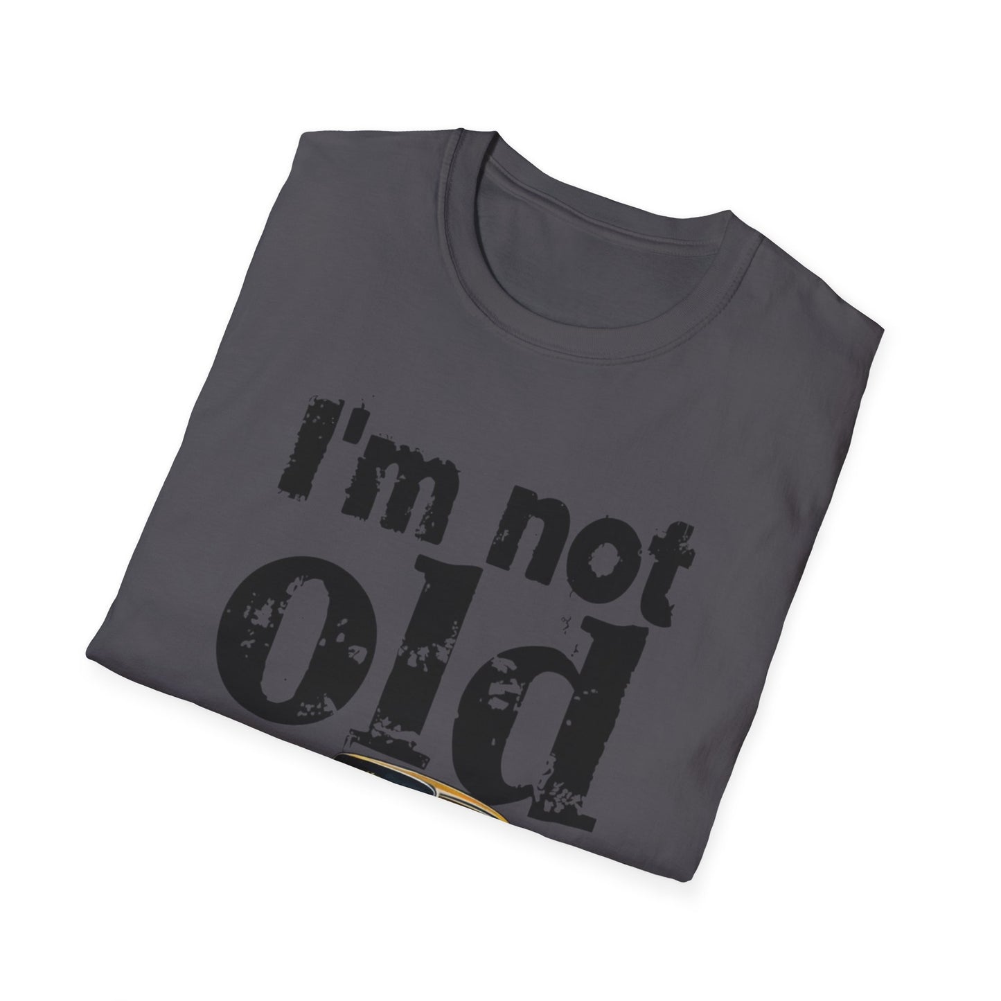 Classic Car Unisex T-Shirt - I'm Not Old, Vintage Humor Tee for Car Lovers, Father's Day Gift, Retro Style Shirt, Birthday Present