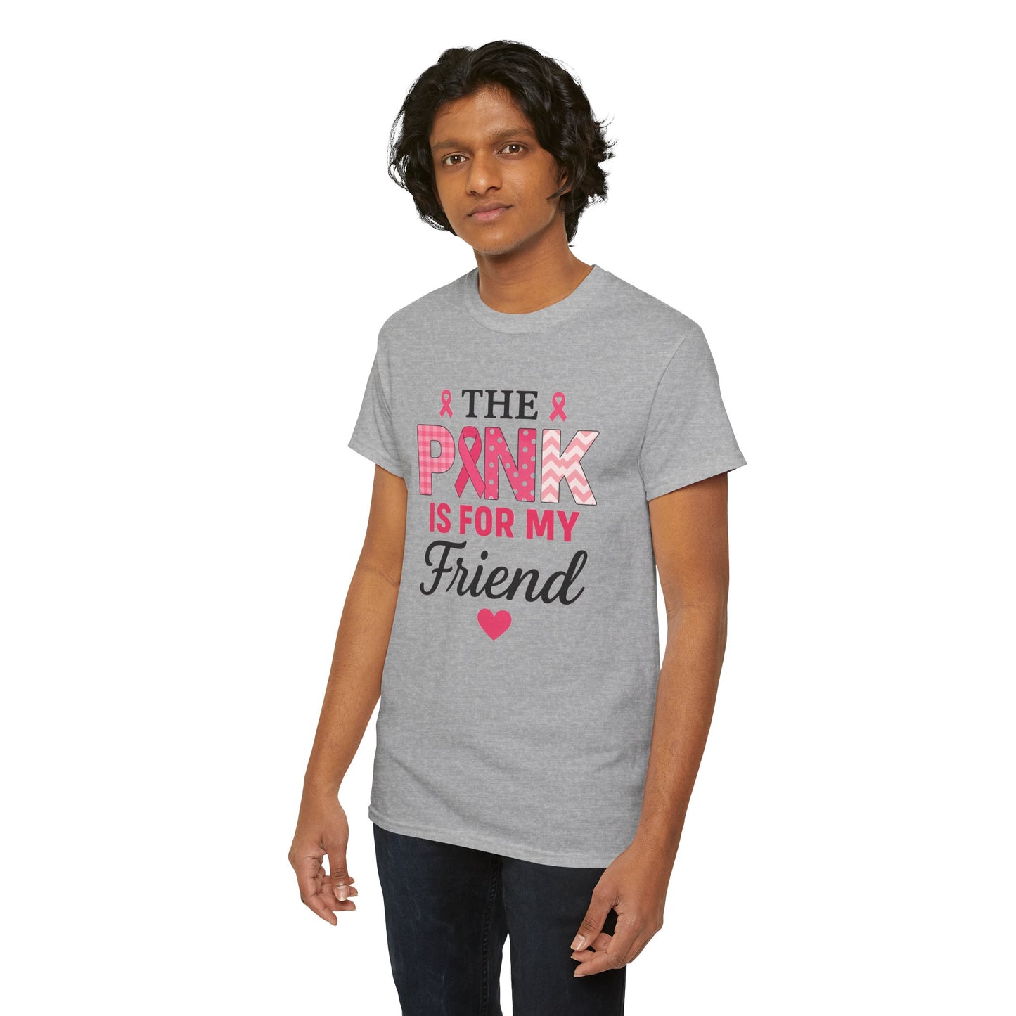 The Pink is For My Friend - Breast Cancer Awareness Tee