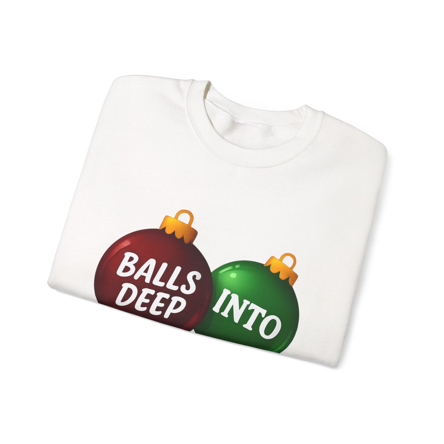 Balls Deep Into Christmas Sweatshirt - Funny Holiday Gift