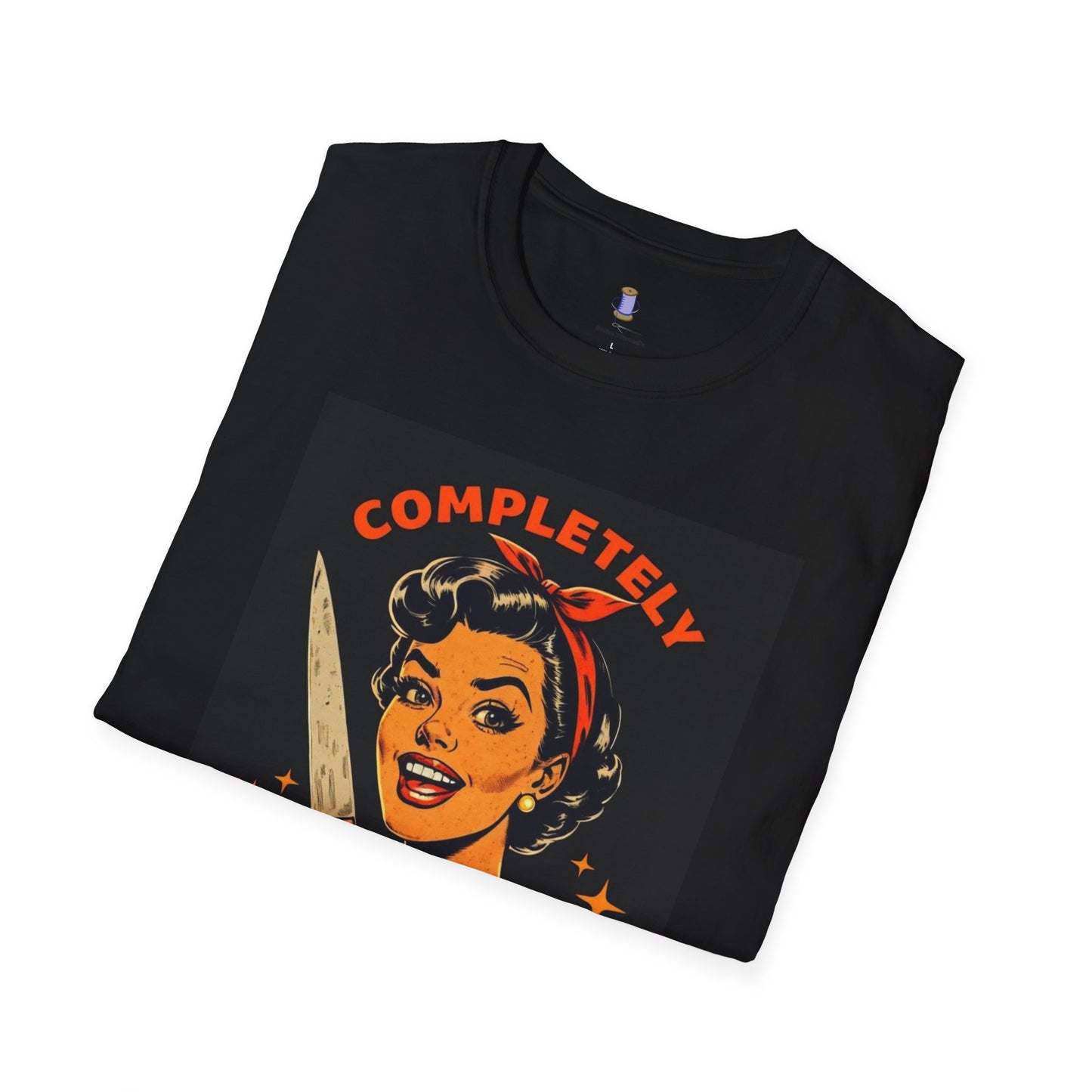 Completely Unhinged T-Shirt, Funny Apparel, Unisex Graphic Tee, Quirky Gift, Vintage Style Shirt, Retro Humor Clothing