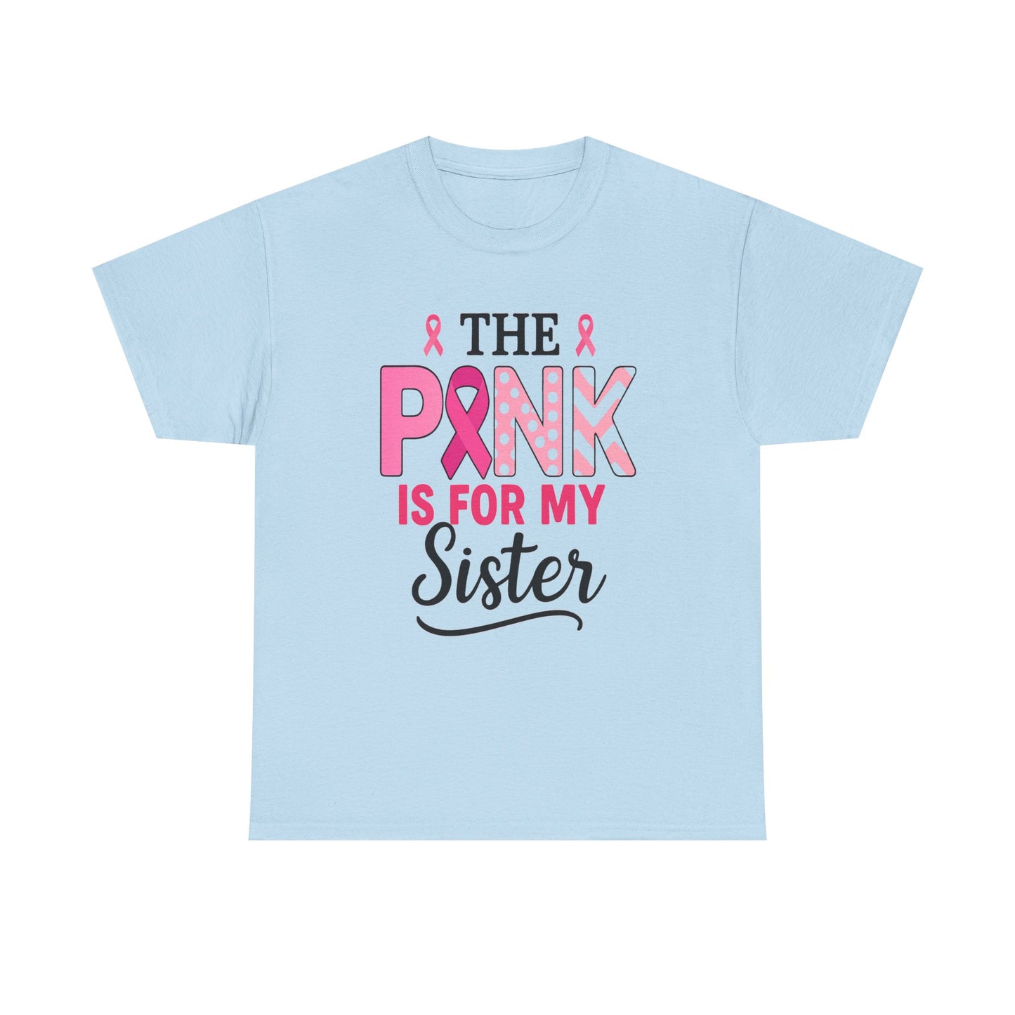 Pink is For My Sister: Breast Cancer Awareness Tee