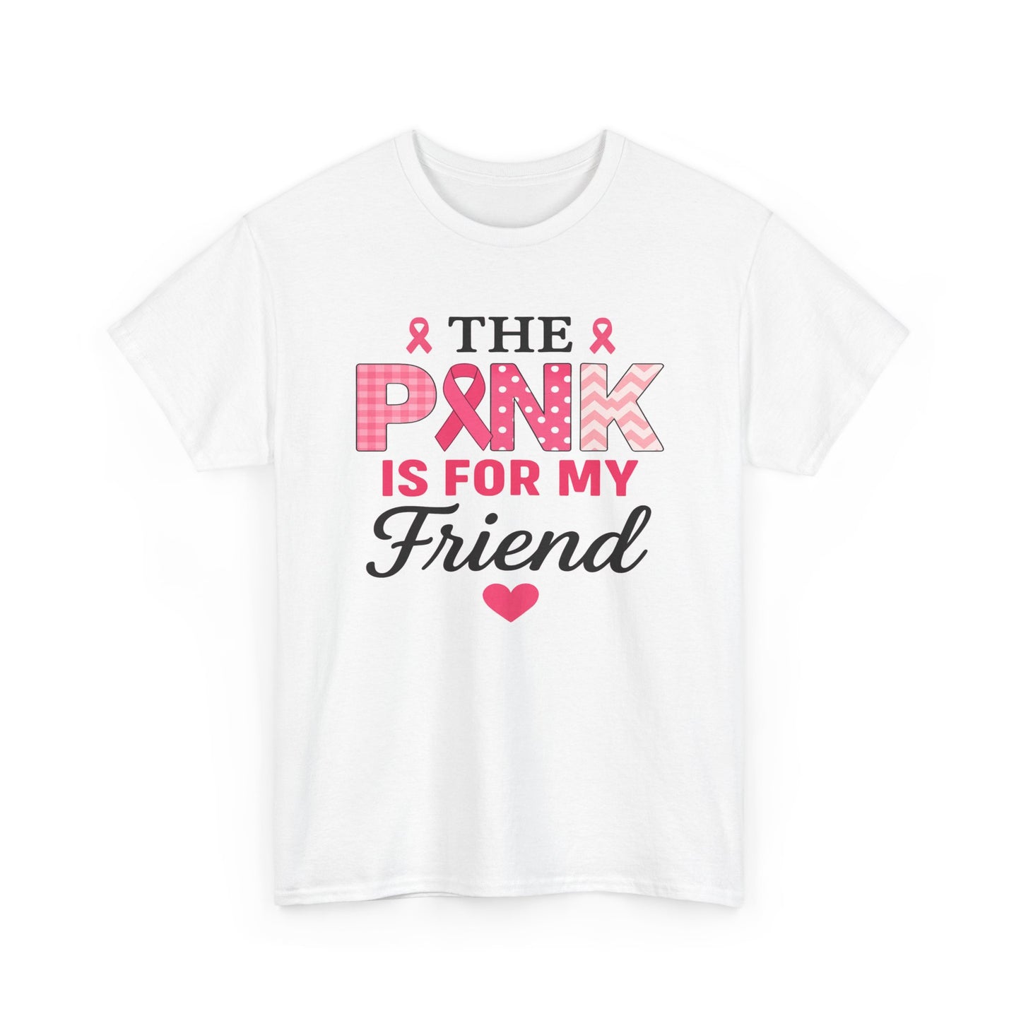 The Pink is For My Friend - Breast Cancer Awareness Tee