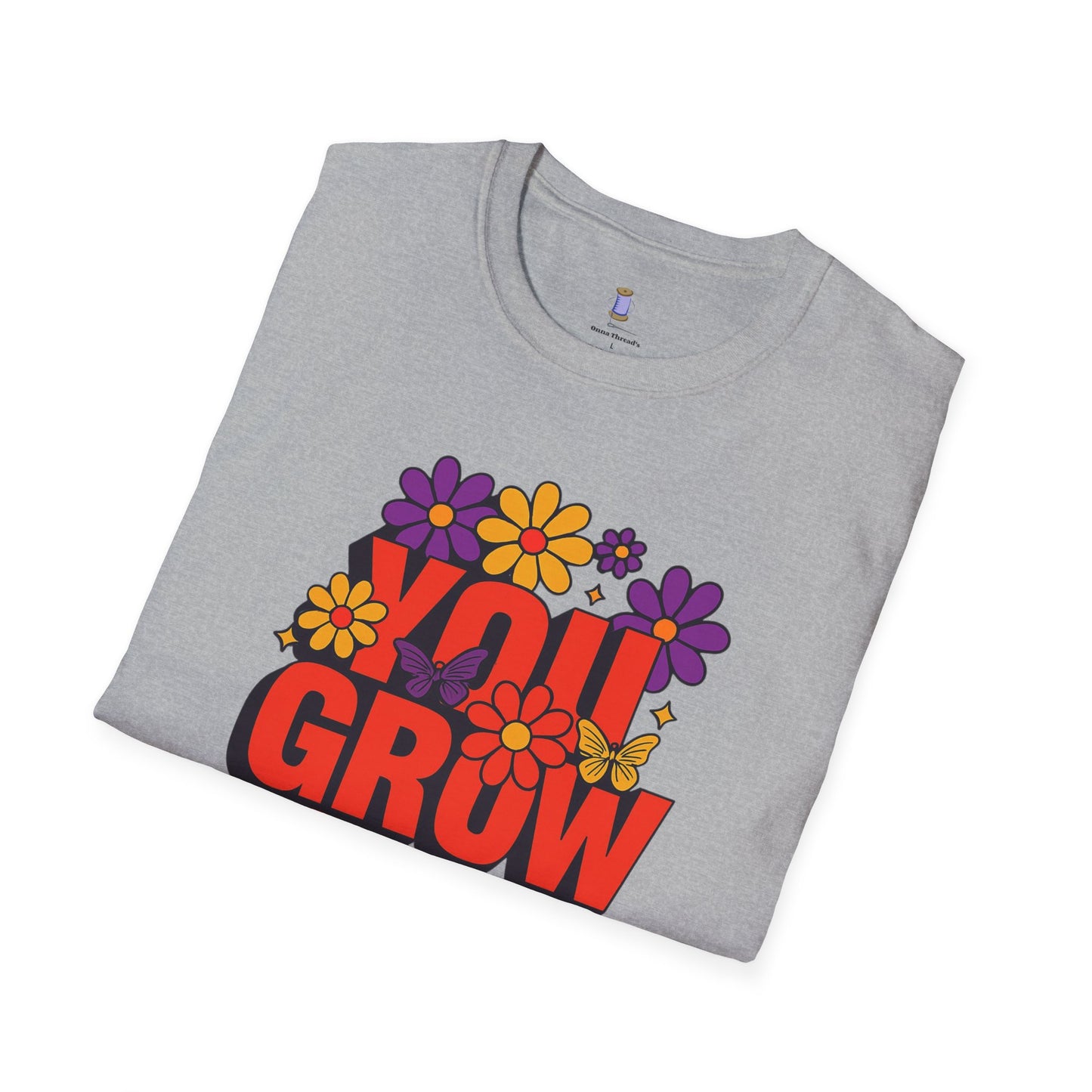 You Grow Girl Floral T-Shirt | Positive Vibes, Empowering Gift, Casual Wear, Spring Fashion, Everyday Comfort