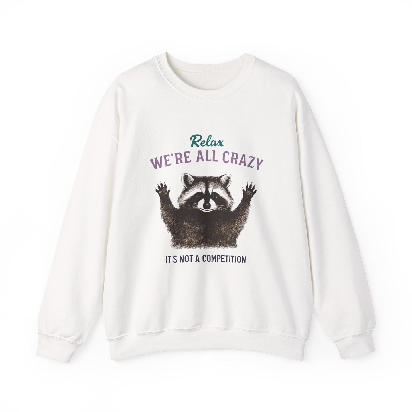 Relax, We're All Crazy! Raccoon Sweatshirt