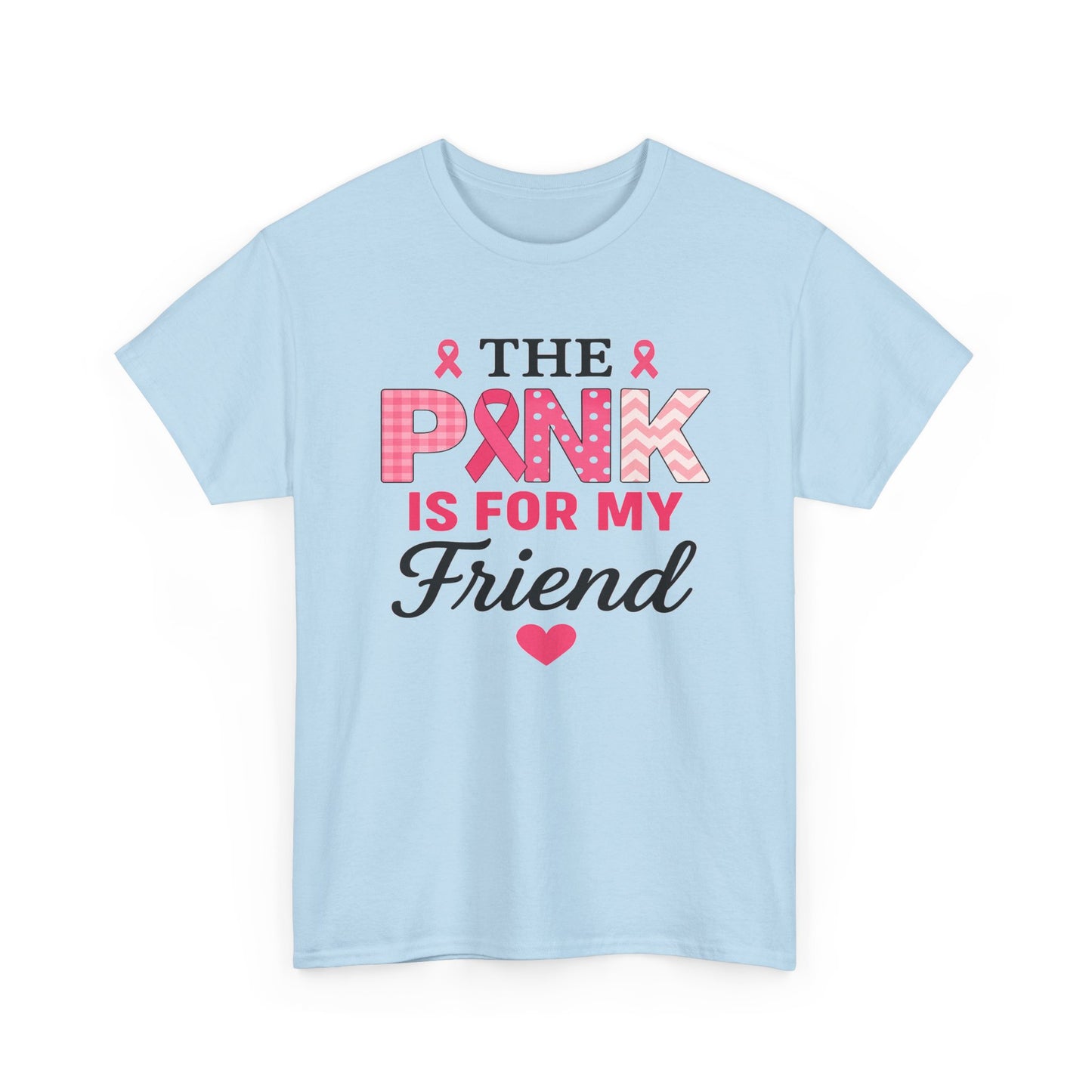 The Pink is For My Friend - Breast Cancer Awareness Tee