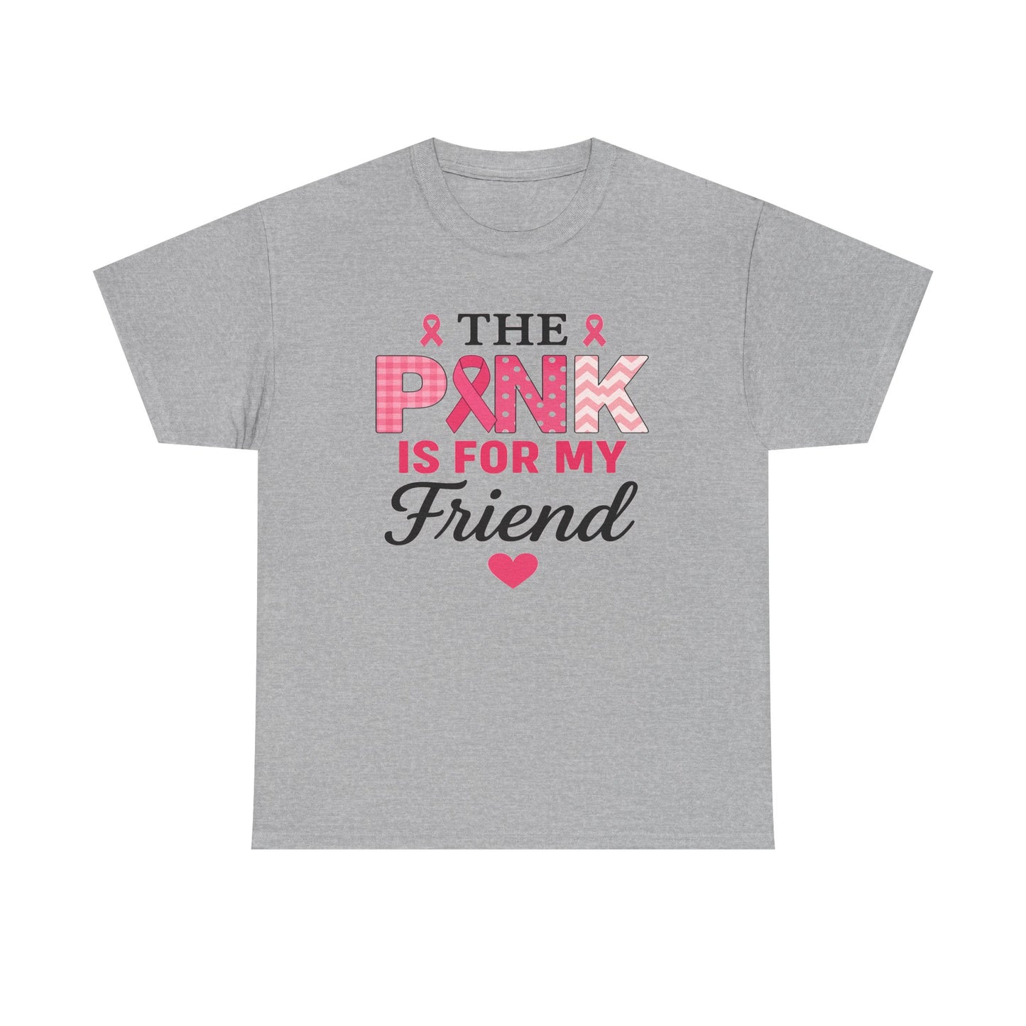 The Pink is For My Friend - Breast Cancer Awareness Tee