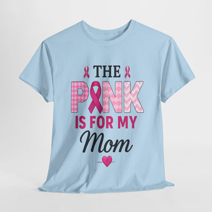 Pink Is For My Mom - Breast Cancer Awareness Tee