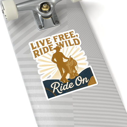 Ride On Cowboy Sticker — "Live Free, Ride Wild" Kiss-Cut Vinyl Sticker