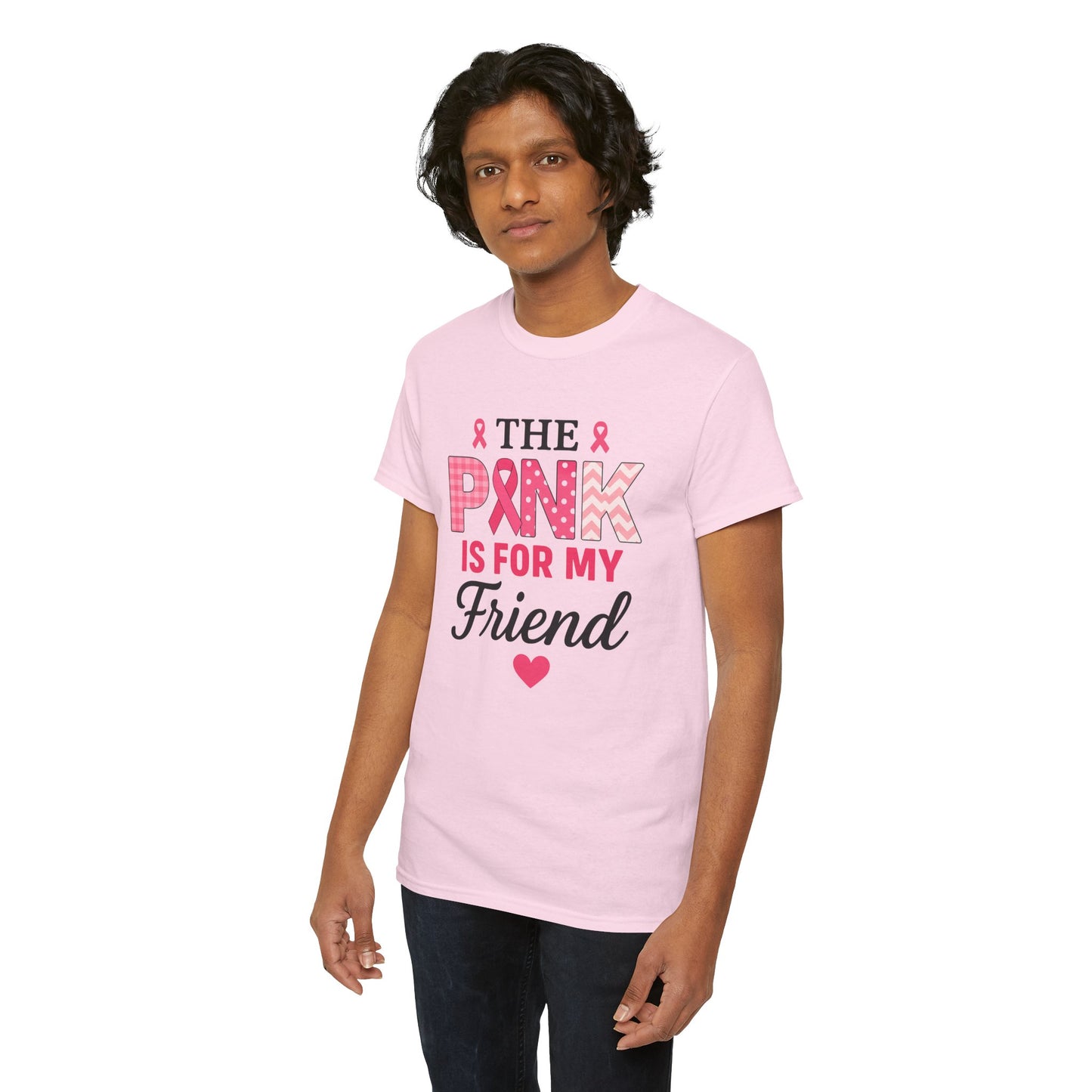 The Pink is For My Friend - Breast Cancer Awareness Tee