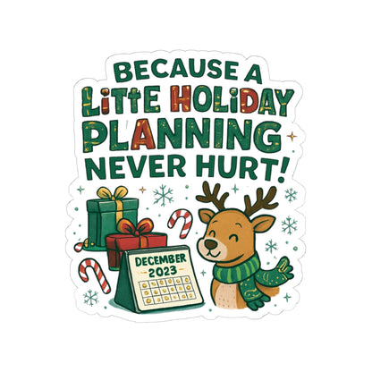 Holiday Planning Reindeer Sticker — "Because a Little Holiday Planning Never Hurt" Kiss-Cut Decal