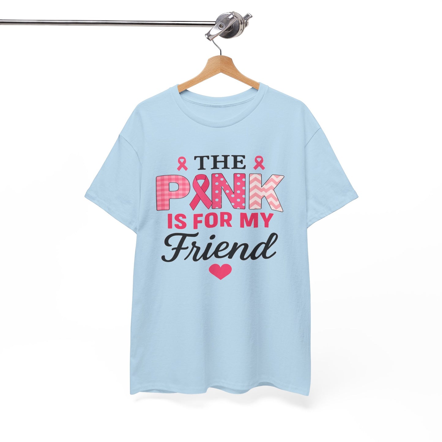 The Pink is For My Friend - Breast Cancer Awareness Tee