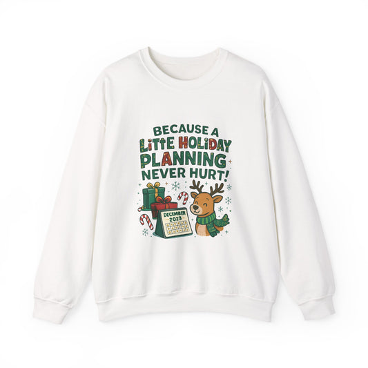 Holiday Planning Sweatshirt — "Because a Little Holiday Planning Never Hurt" Reindeer Christmas Crewneck