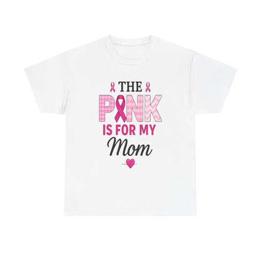 Pink Is For My Mom - Breast Cancer Awareness Tee