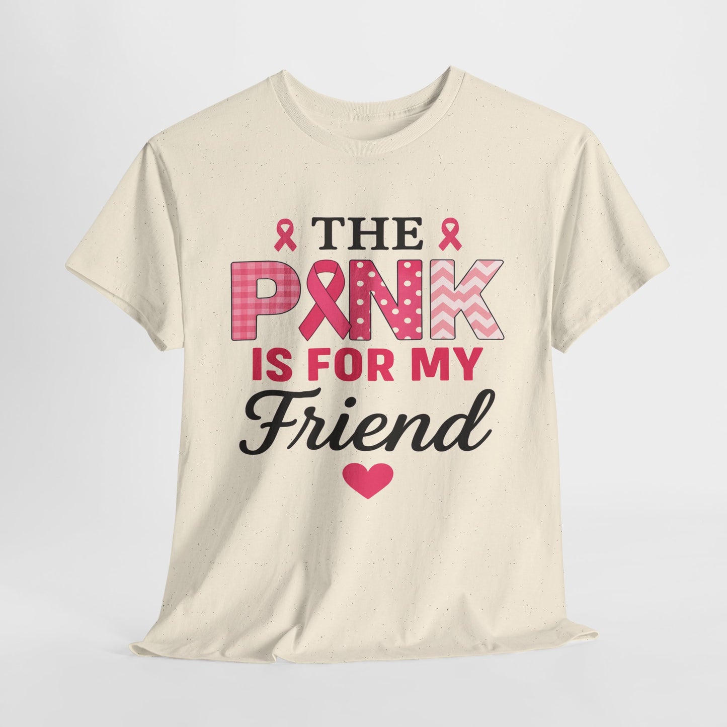 The Pink is For My Friend - Breast Cancer Awareness Tee