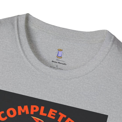 Completely Unhinged T-Shirt, Funny Apparel, Unisex Graphic Tee, Quirky Gift, Vintage Style Shirt, Retro Humor Clothing