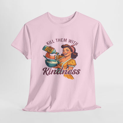 Kill Them With Kindness Baking Tee