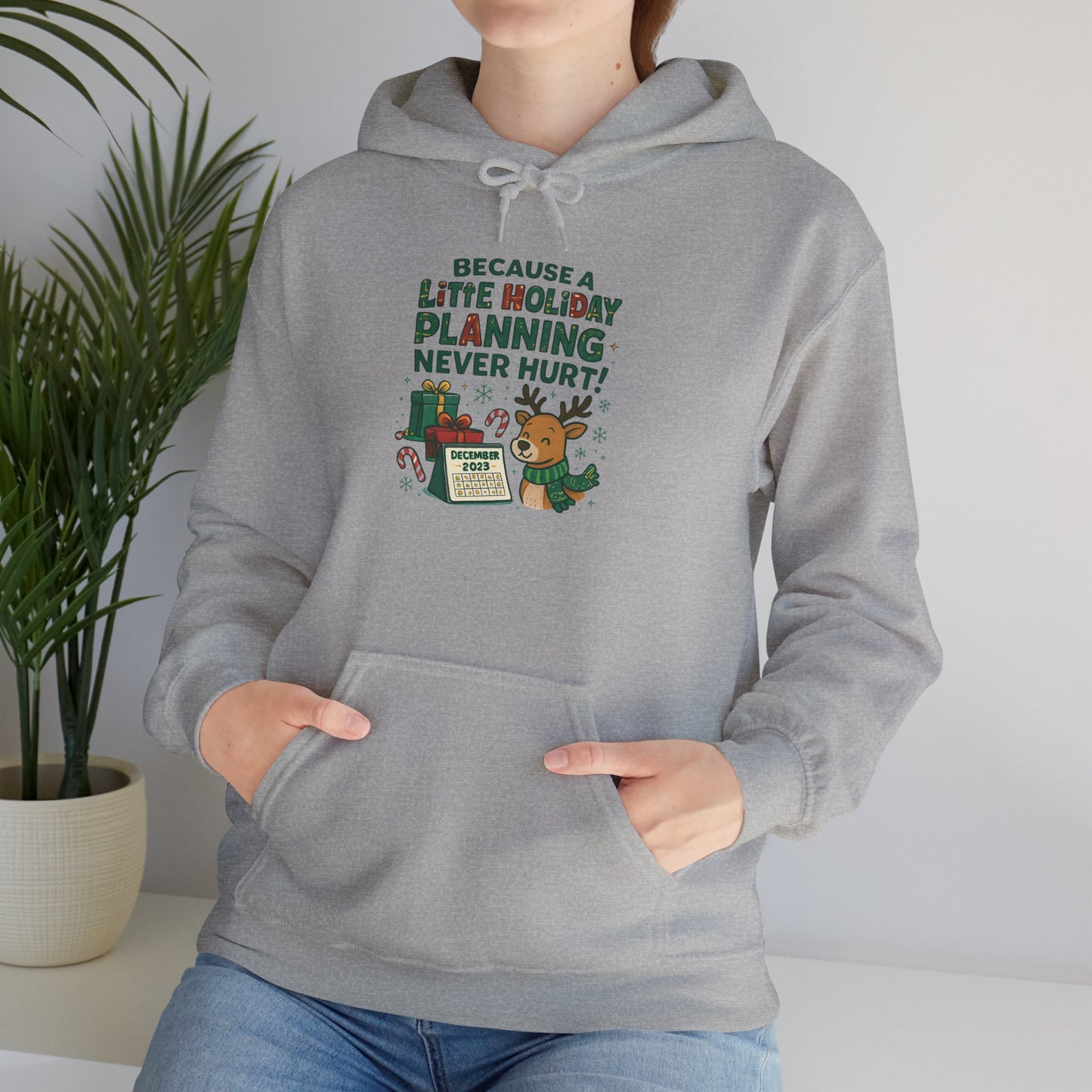 Holiday Planning Hoodie — "A Little Holiday Planning Never Hurt" Cute Reindeer Christmas Sweatshirt