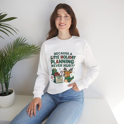 Holiday Planning Sweatshirt — "Because a Little Holiday Planning Never Hurt" Reindeer Christmas Crewneck