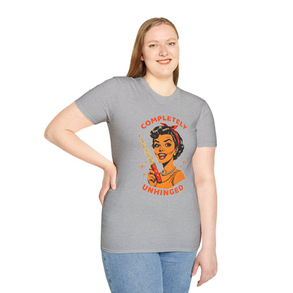 Completely Unhinged T-Shirt, Funny Apparel, Unisex Graphic Tee, Quirky Gift, Vintage Style Shirt, Retro Humor Clothing