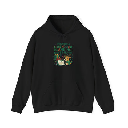 Holiday Planning Hoodie — "A Little Holiday Planning Never Hurt" Cute Reindeer Christmas Sweatshirt