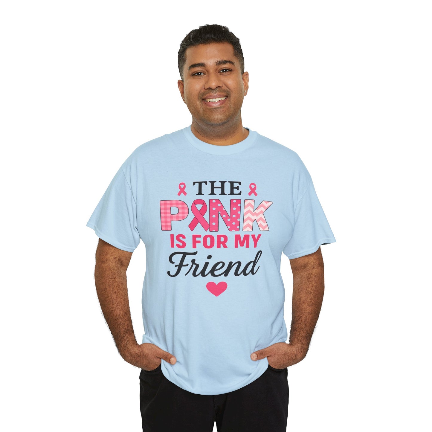 The Pink is For My Friend - Breast Cancer Awareness Tee