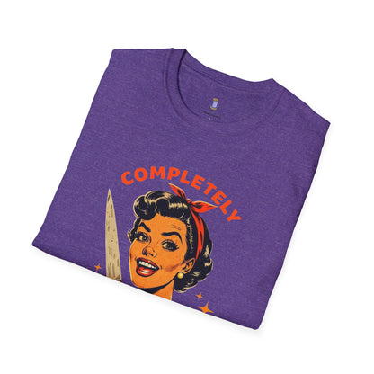 Completely Unhinged T-Shirt, Funny Apparel, Unisex Graphic Tee, Quirky Gift, Vintage Style Shirt, Retro Humor Clothing