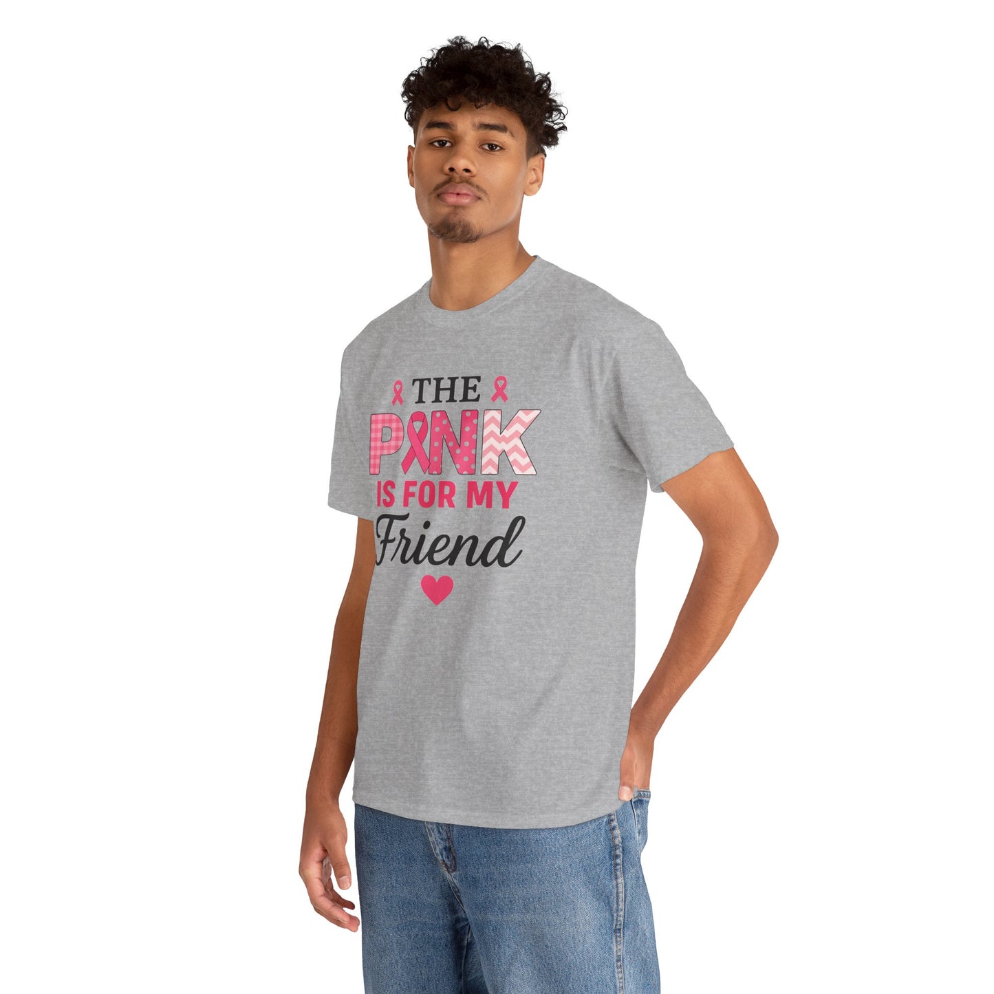 The Pink is For My Friend - Breast Cancer Awareness Tee