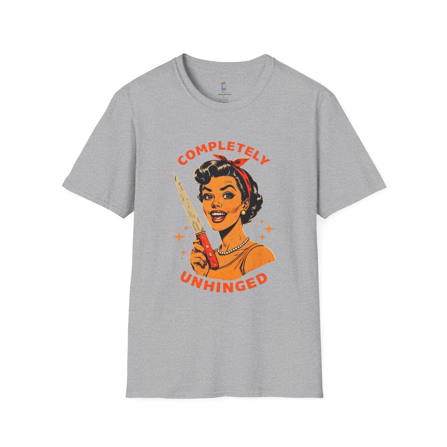 Completely Unhinged T-Shirt, Funny Apparel, Unisex Graphic Tee, Quirky Gift, Vintage Style Shirt, Retro Humor Clothing