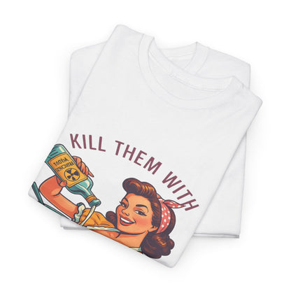 Kill Them With Kindness Baking Tee